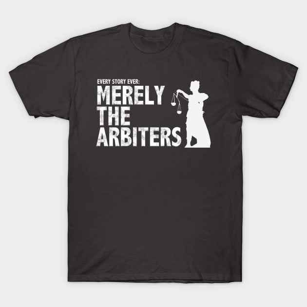 Every Story Ever: Merely the Arbiters T-Shirt by Klytus Media